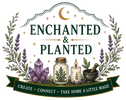 A decorative graphic with the words “ENCHANTED & PLANTED” centered under a crescent moon and surrounded by botanical leaves, crystals, jars, a candle, a mortar and pestle, and a ribbon banner reading “CREATE • CONNECT • TAKE HOME A LITTLE MAGIC.”.
